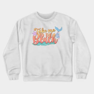 "Take Me to the Beach" Mermaid Tail Crewneck Sweatshirt